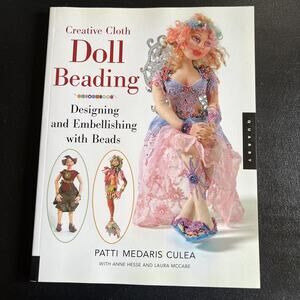 Creative Cloth Doll Beading Patti Medaris Culea Designing & Embellishing 2007